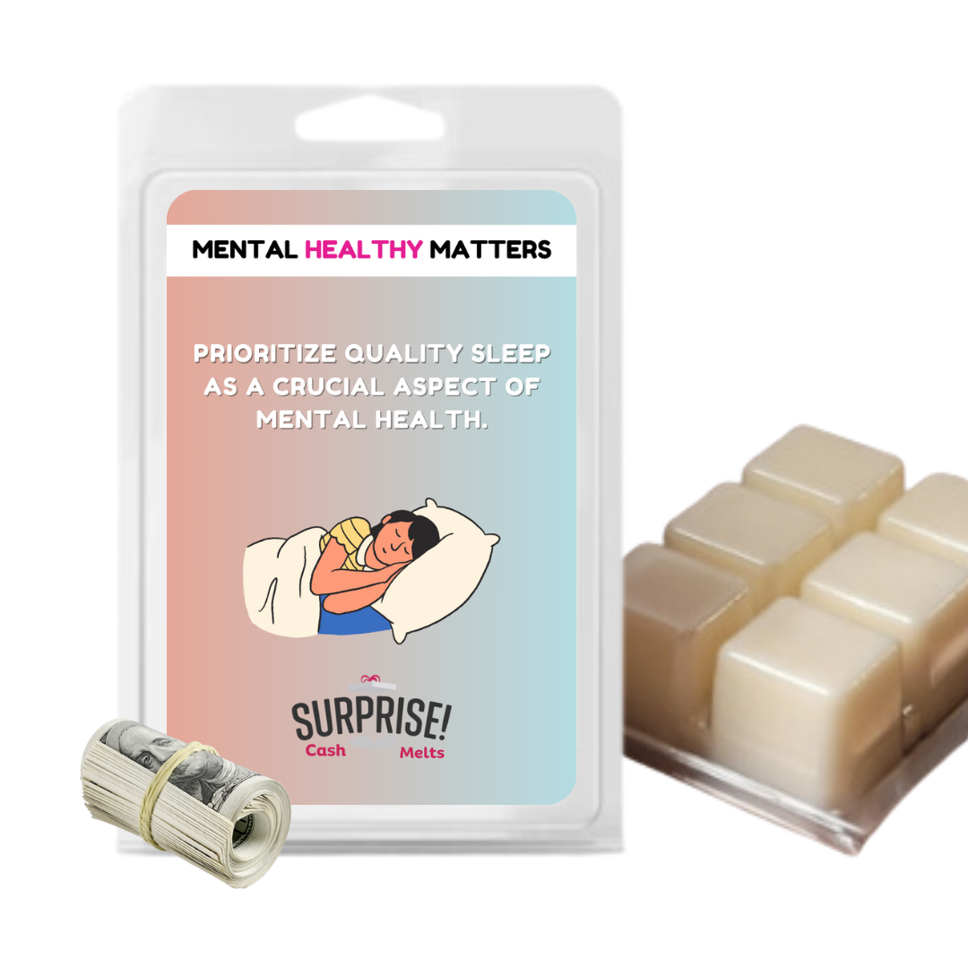 PRIORITIZE QUALITY SLEEP AS A CRUCIAL ASPECT OF MENTAL HEALTH | MENTAL HEALTH CASH WAX MELTS