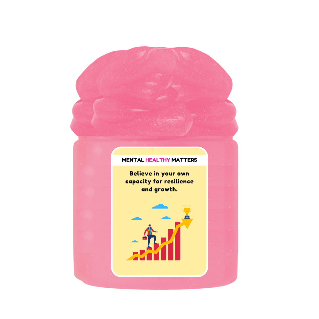 BELIEVE IN YOUR OWN CAPACITY FOR RESILIENCE AND GROWTH | MENTAL HEALTH SLIMES