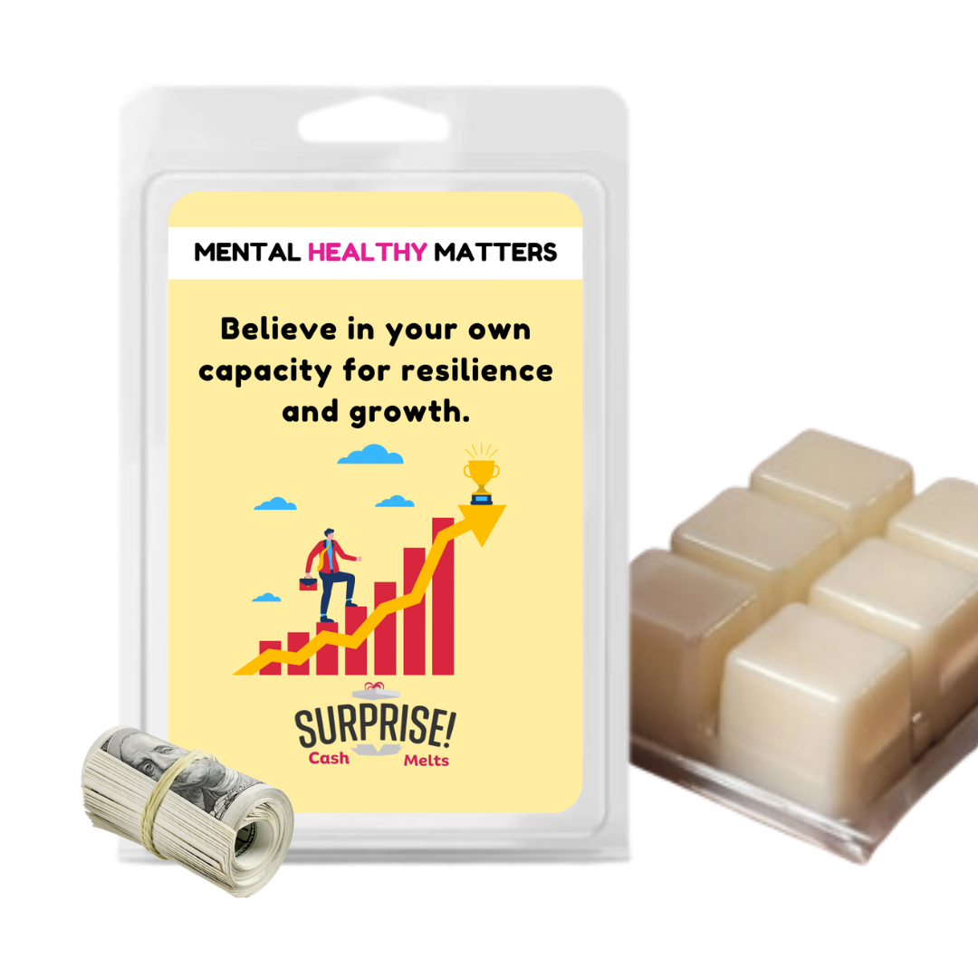 BELIEVE IN YOUR OWN CAPACITY FOR RESILIENCE AND GROWTH | MENTAL HEALTH CASH WAX MELTS