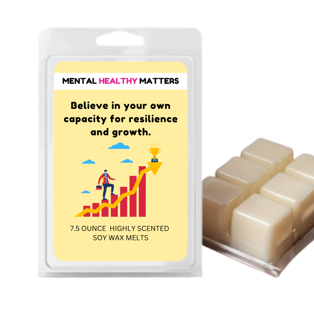 BELIEVE IN YOUR OWN CAPACITY FOR RESILIENCE AND GROWTH | MENTAL HEALTH WAX MELTS