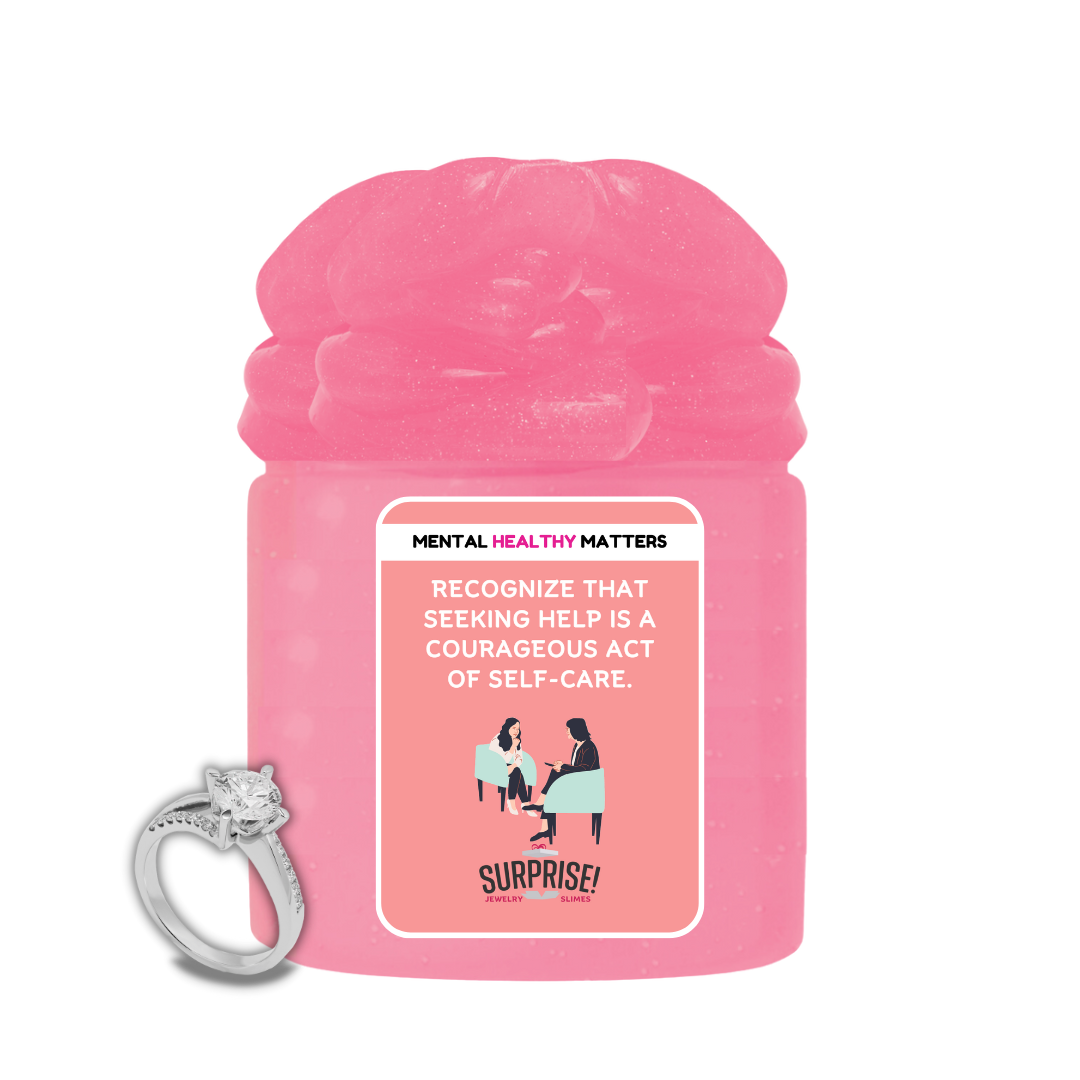 RECOGNIZE THAT SEEKING HELP IS A COURAGEOUS ACT OF SELF-CARE | MENTAL HEALTH JEWELRY SLIMES