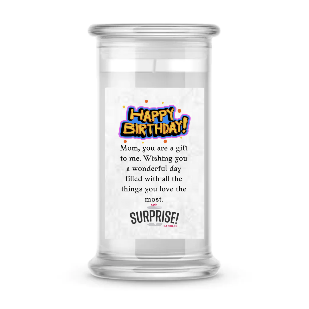 MOM, YOU ARE A GIFT TO ME. WISHING YOU A WONDERFUL DAY FILLED WITH ALL THE THINGS YOU LOVE THE MOST. HAPPY BIRTHDAY CANDLE