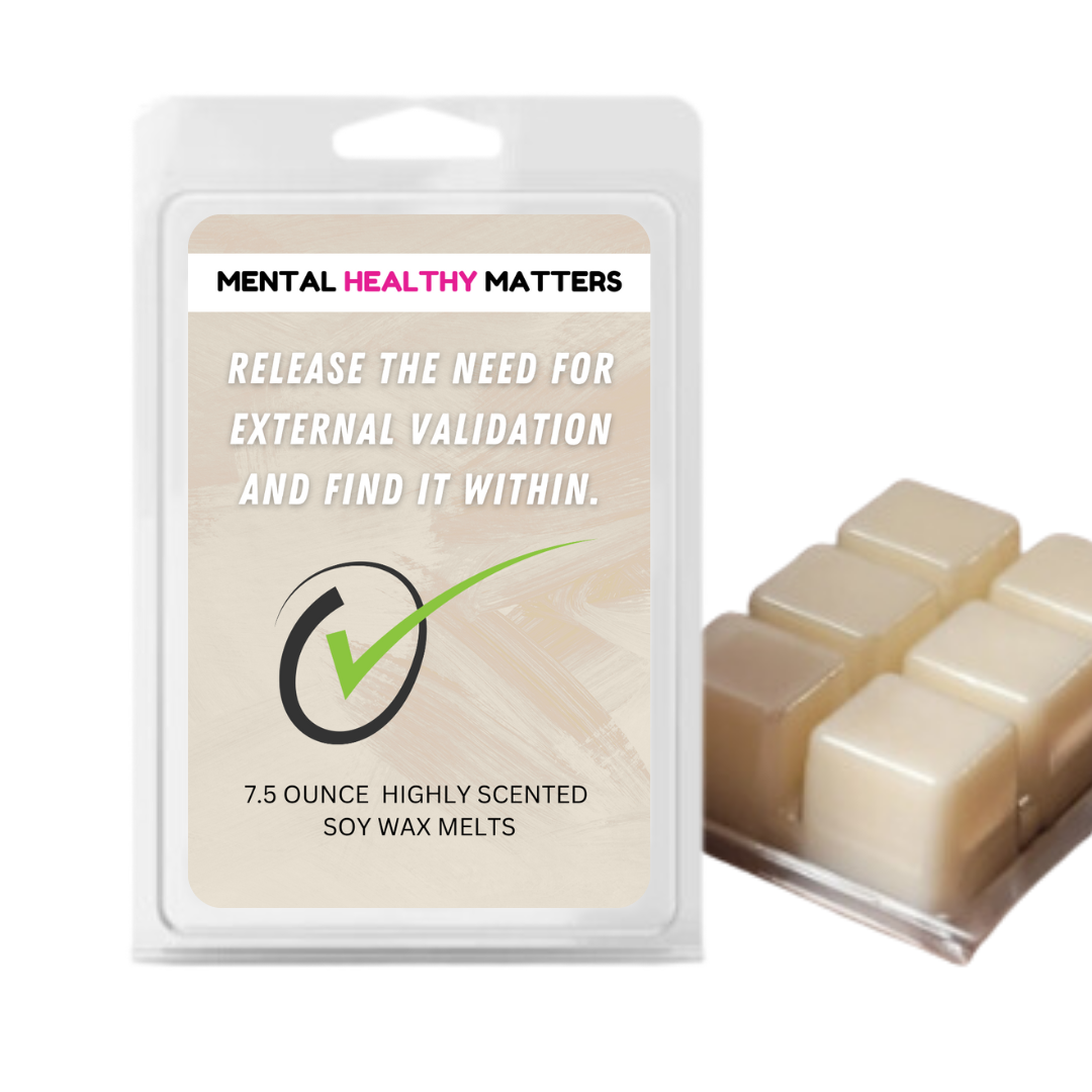 RELEASE THE NEED FOR EXTERNAL VALIDATION AND FIND IT WITHIN | MENTAL HEALTH WAX MELTS