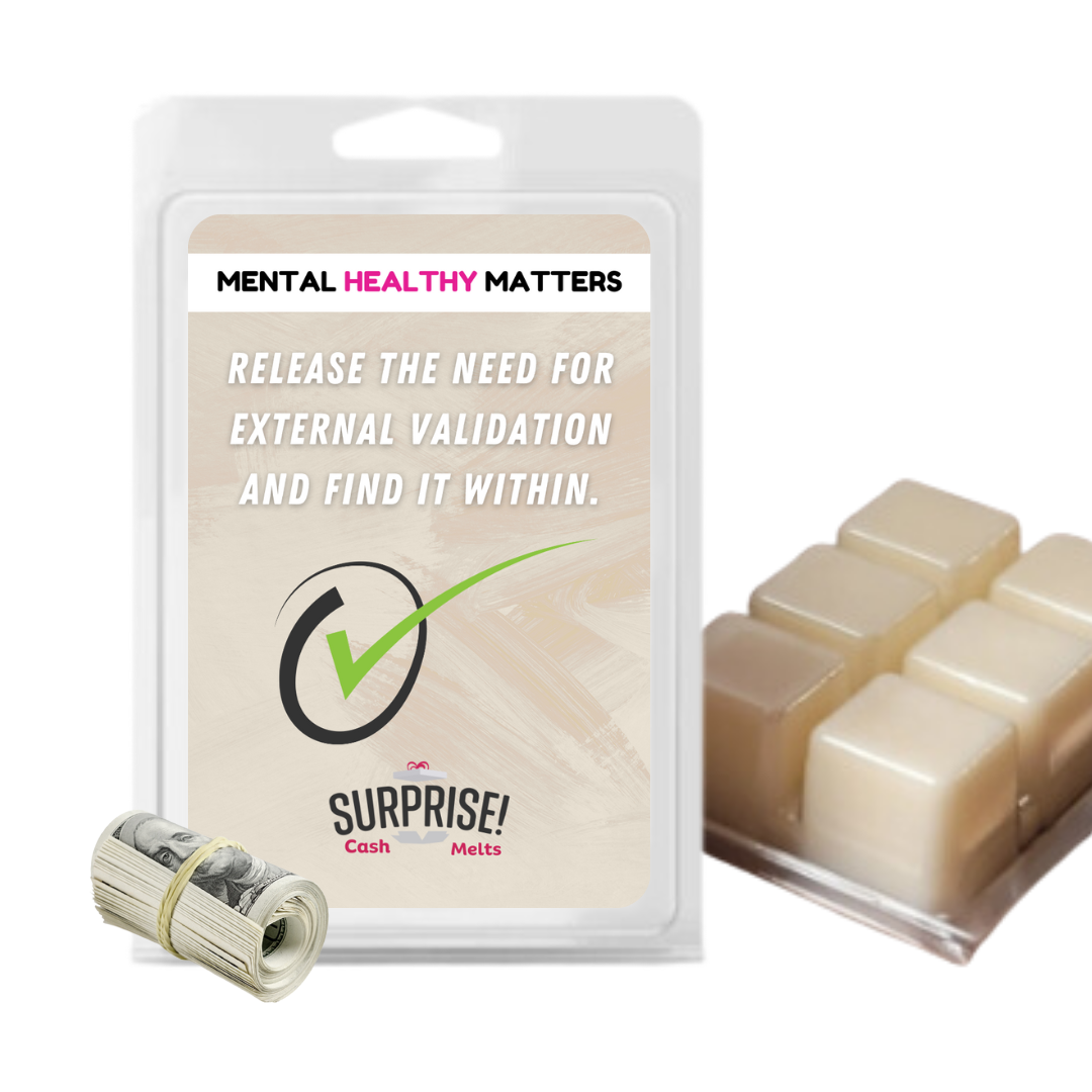 RELEASE THE NEED FOR EXTERNAL VALIDATION AND FIND IT WITHIN | MENTAL HEALTH CASH WAX MELTS