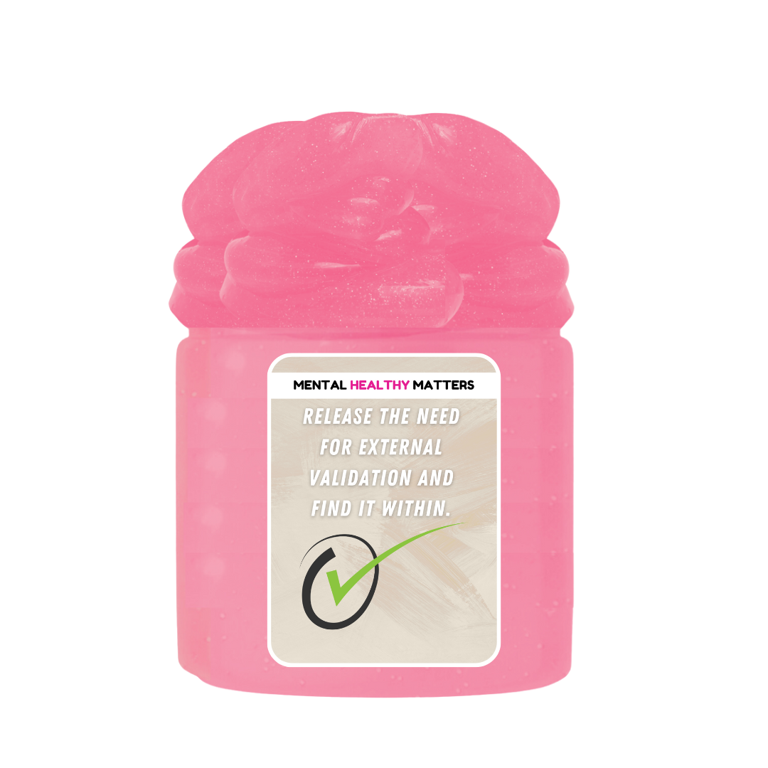 RELEASE THE NEED FOR EXTERNAL VALIDATION AND FIND IT WITHIN | MENTAL HEALTH SLIMES