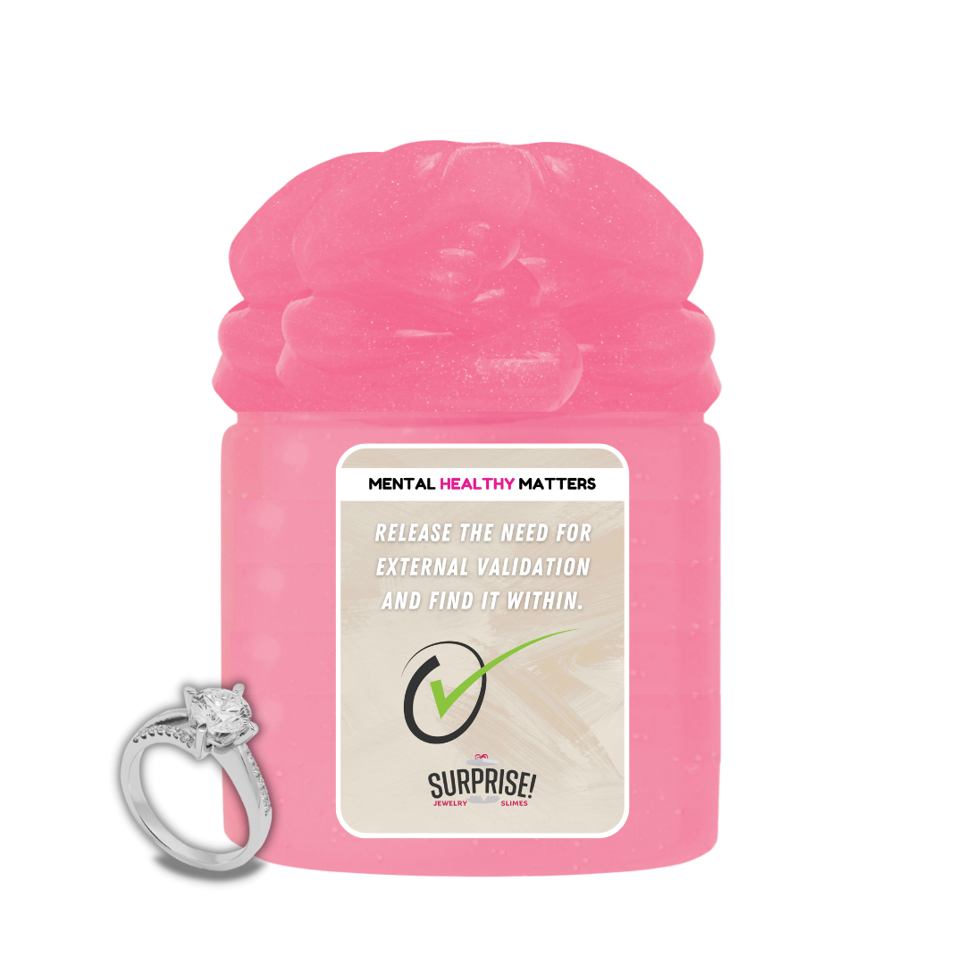 RELEASE THE NEED FOR EXTERNAL VALIDATION AND FIND IT WITHIN | MENTAL HEALTH JEWELRY SLIMES