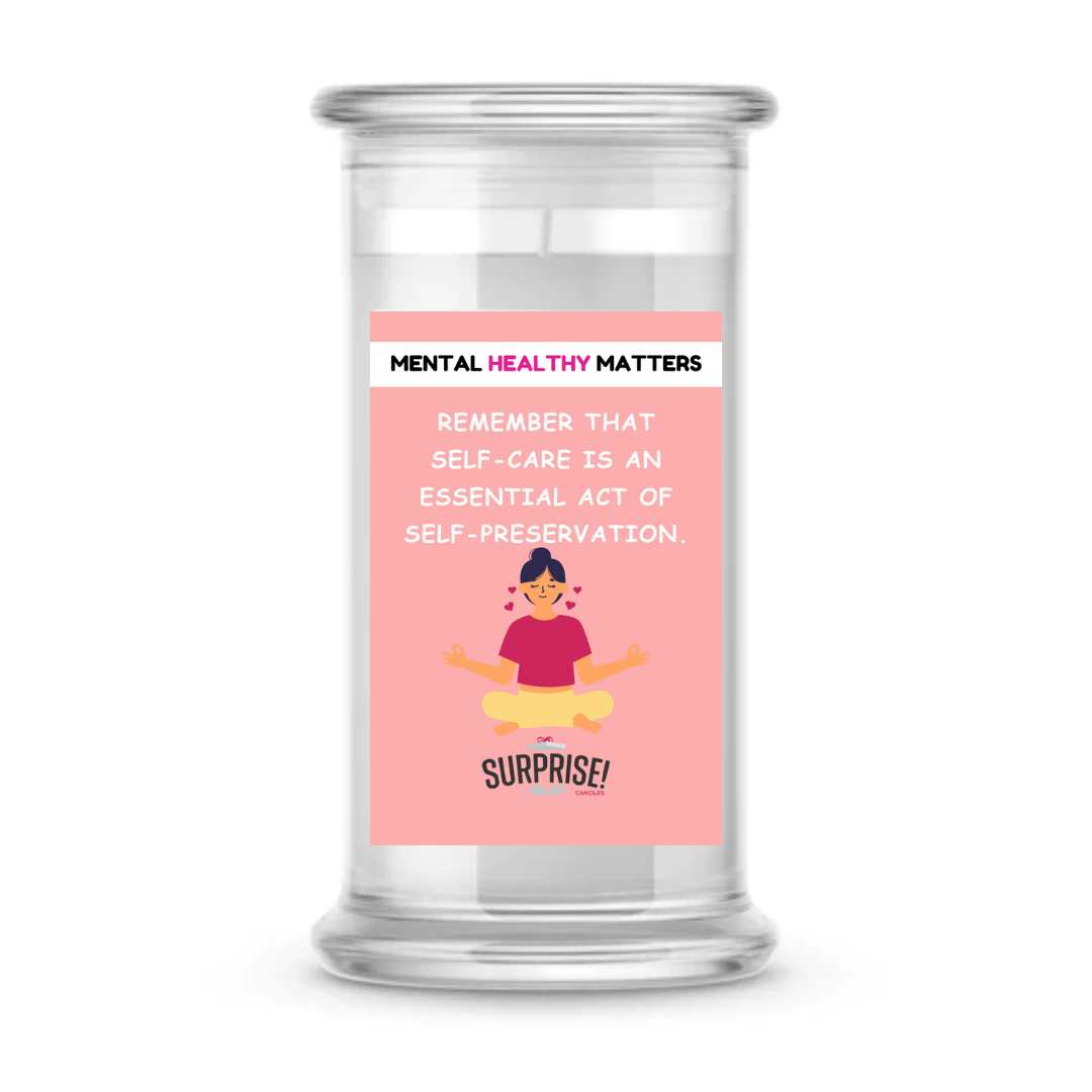 REMEMBER THAT SELF-CARE IS AN ESSENTIAL ACT OF SELF-PRESERVATION | MENTAL HEALTH CANDLES