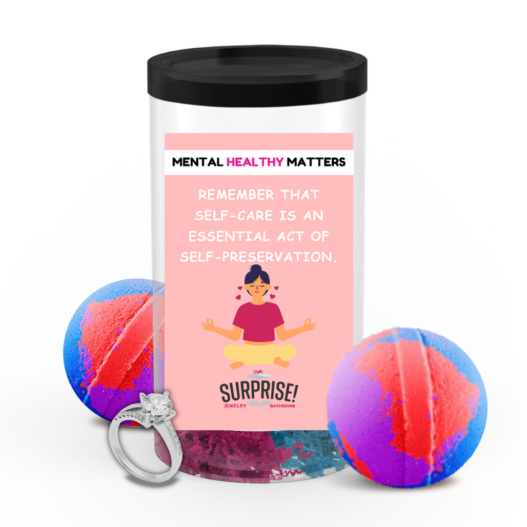 REMEMBER THAT SELF-CARE IS AN ESSENTIAL ACT OF SELF-PRESERVATION | MENTAL HEALTH JEWELRY BATH BOMBS