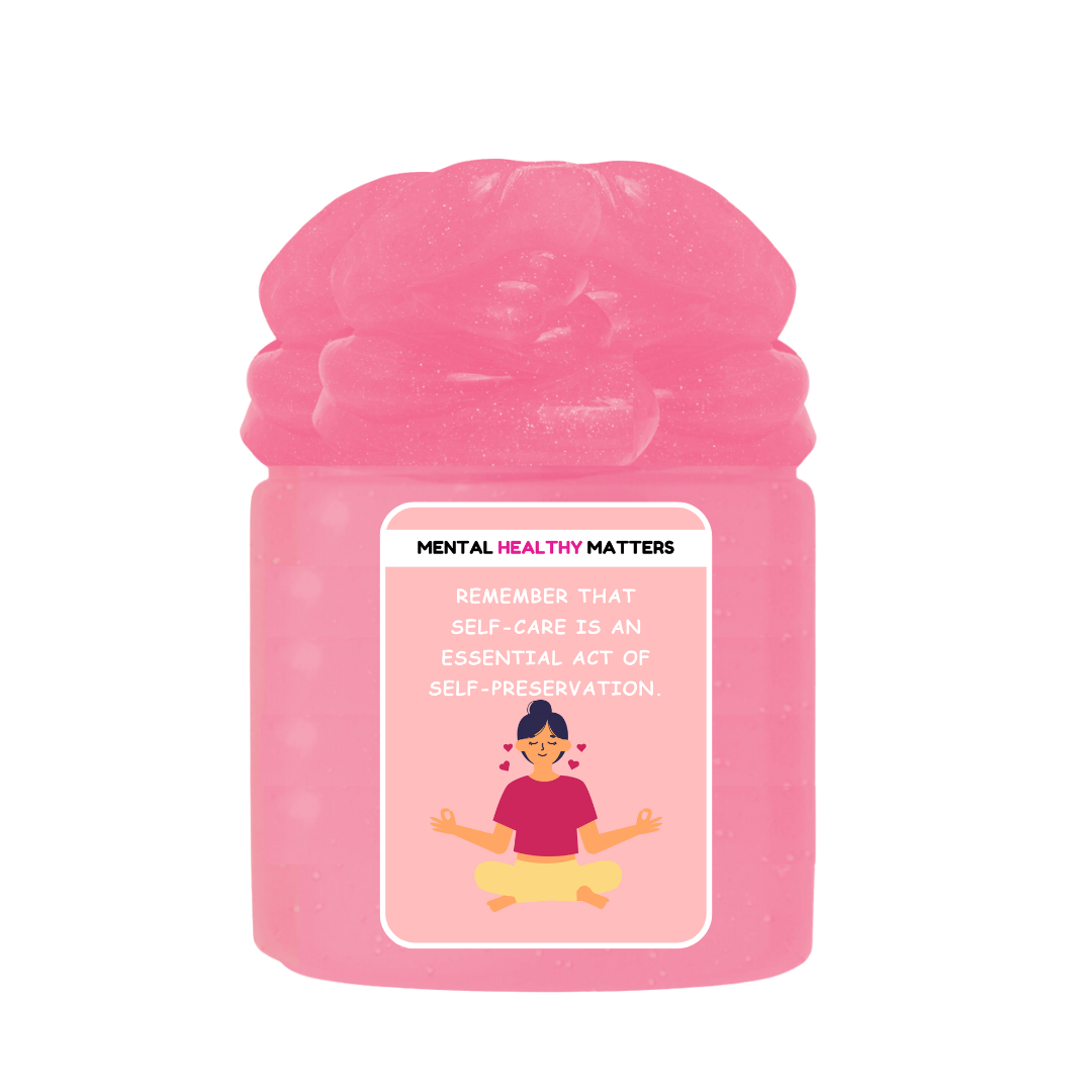 REMEMBER THAT SELF-CARE IS AN ESSENTIAL ACT OF SELF-PRESERVATION | MENTAL HEALTH SLIMES