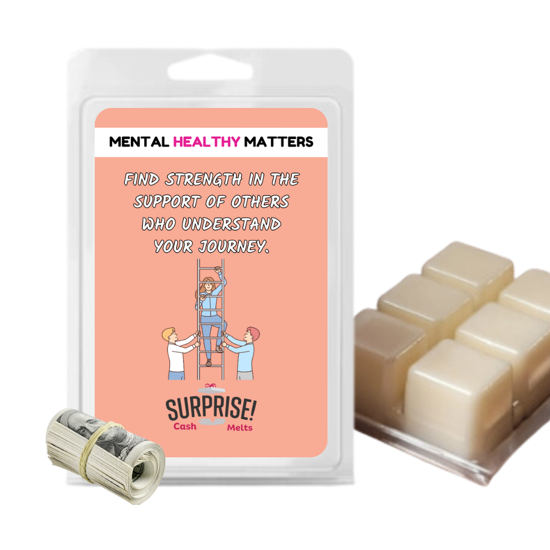 FIND STRENGTH IN THE SUPPORT OF OTHERS WHO UNDERSTAND YOUR JOURNEY | MENTAL HEALTH CASH WAX MELTS