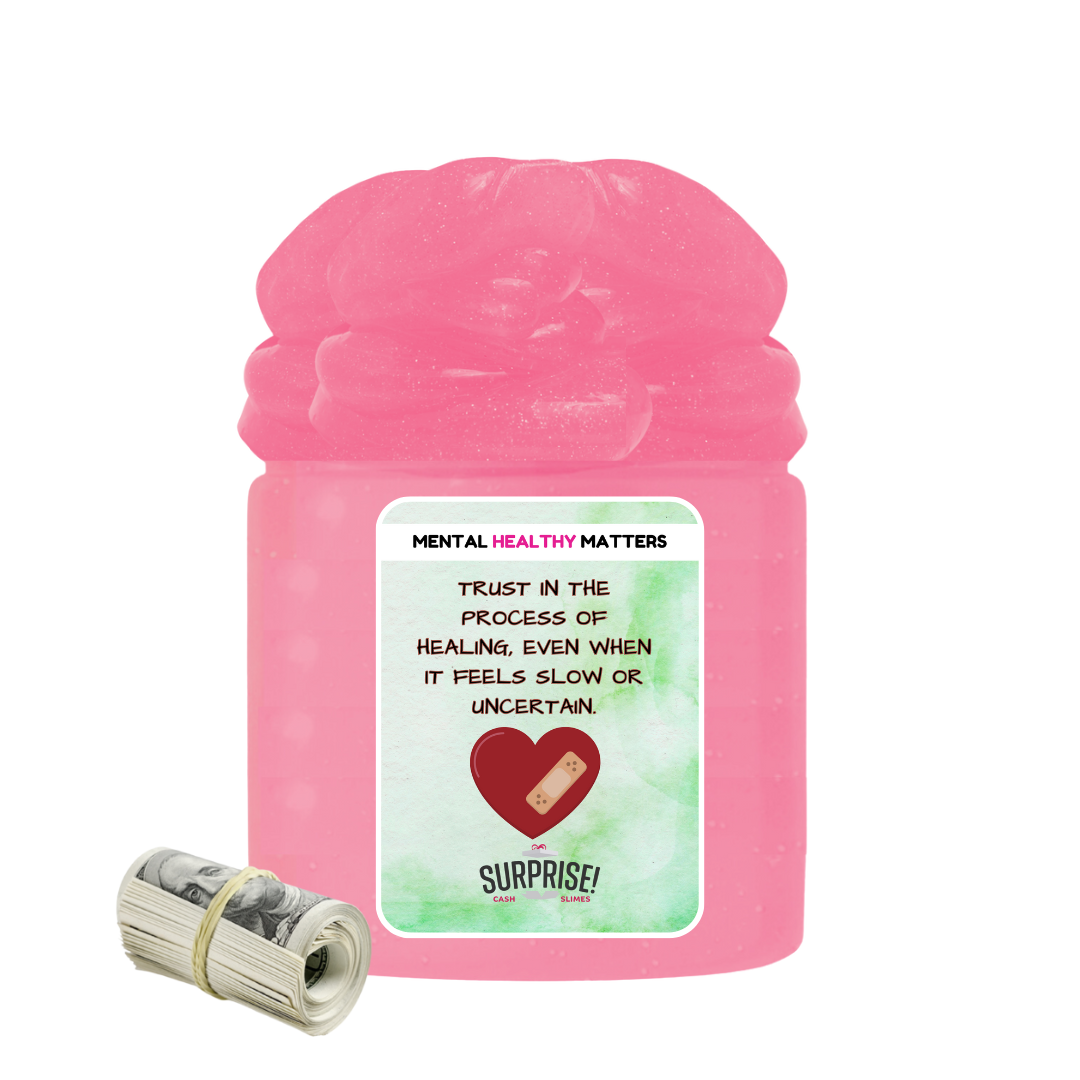 TRUST IN THE PROCESS OF HEALING, EVEN WHEN IT FEELS SLOW OR UNCERTAIN | MENTAL HEALTH CASH SLIMES