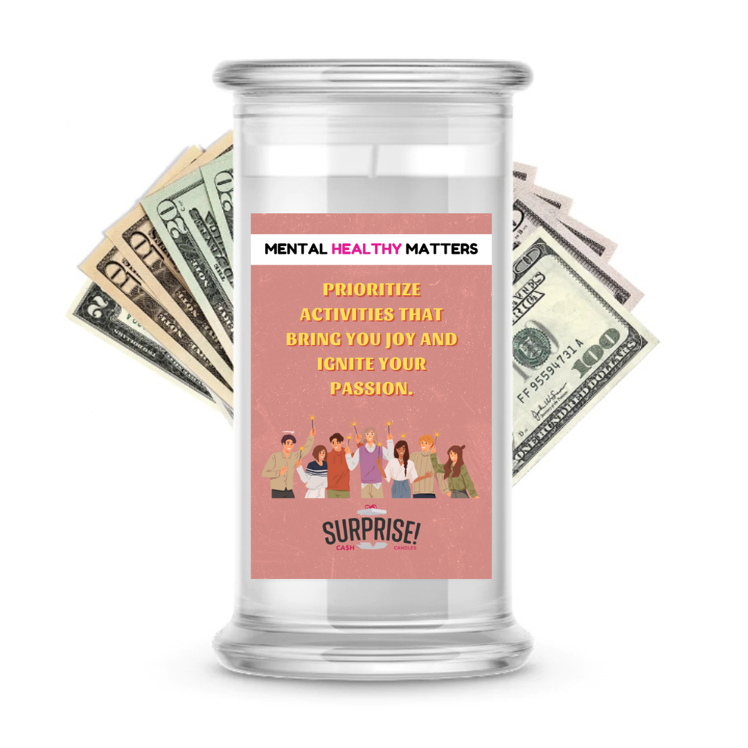 PRIORITIZE ACTIVITIES THAT BRING YOU JOY AND IGNITE YOUR PASSION | MENTAL HEALTH CASH CANDLES