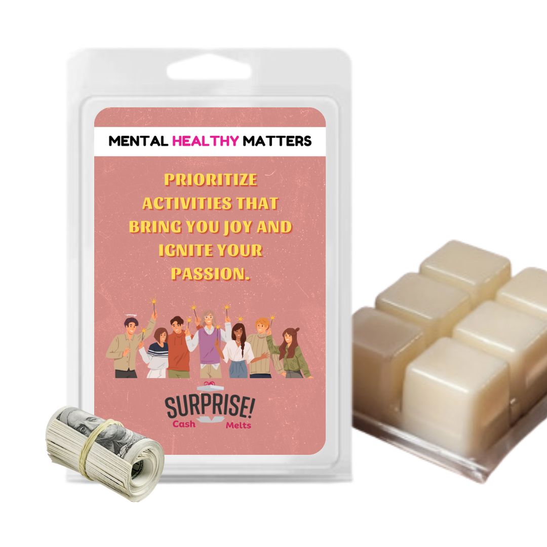 PRIORITIZE ACTIVITIES THAT BRING YOU JOY AND IGNITE YOUR PASSION | MENTAL HEALTH CASH WAX MELTS