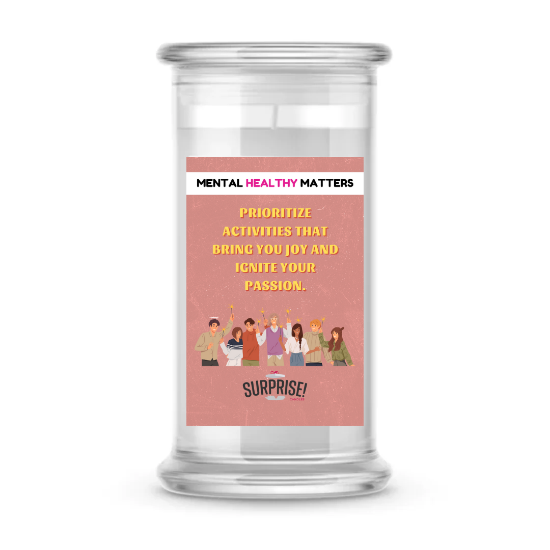 PRIORITIZE ACTIVITIES THAT BRING YOU JOY AND IGNITE YOUR PASSION | MENTAL HEALTH CANDLES