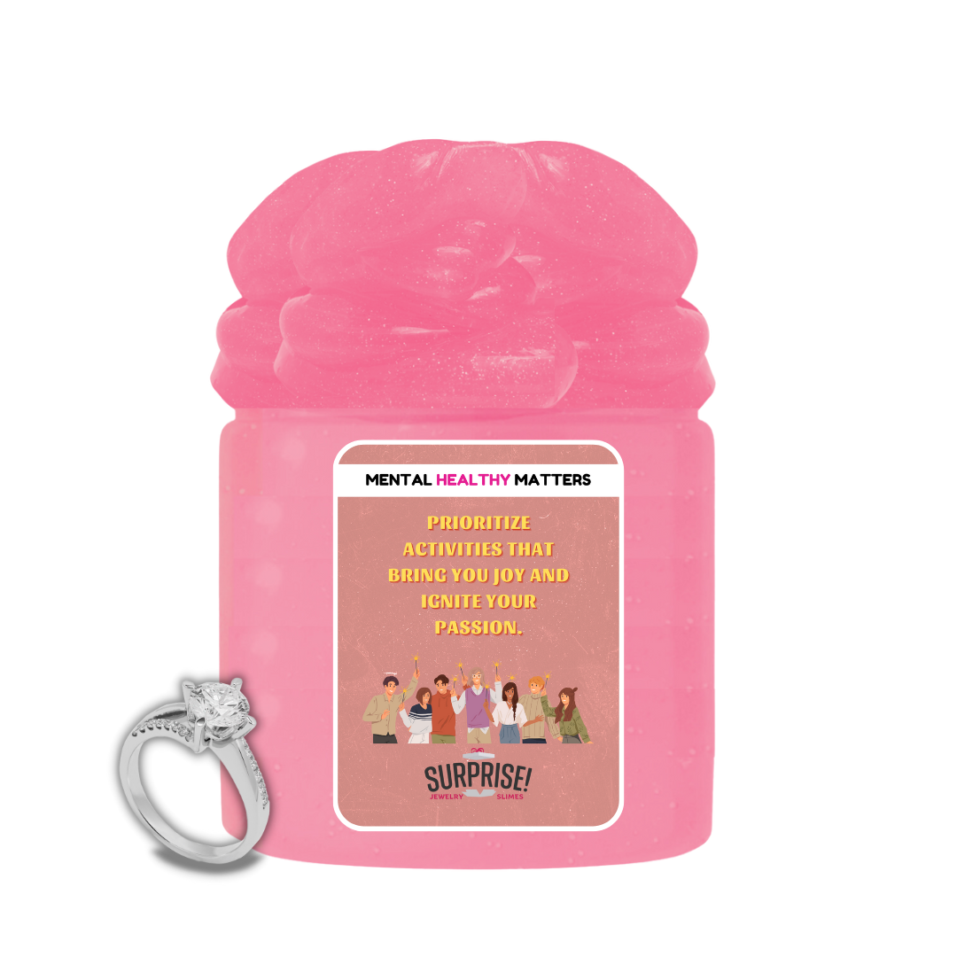 PRIORITIZE ACTIVITIES THAT BRING YOU JOY AND IGNITE YOUR PASSION | MENTAL HEALTH JEWELRY SLIMES