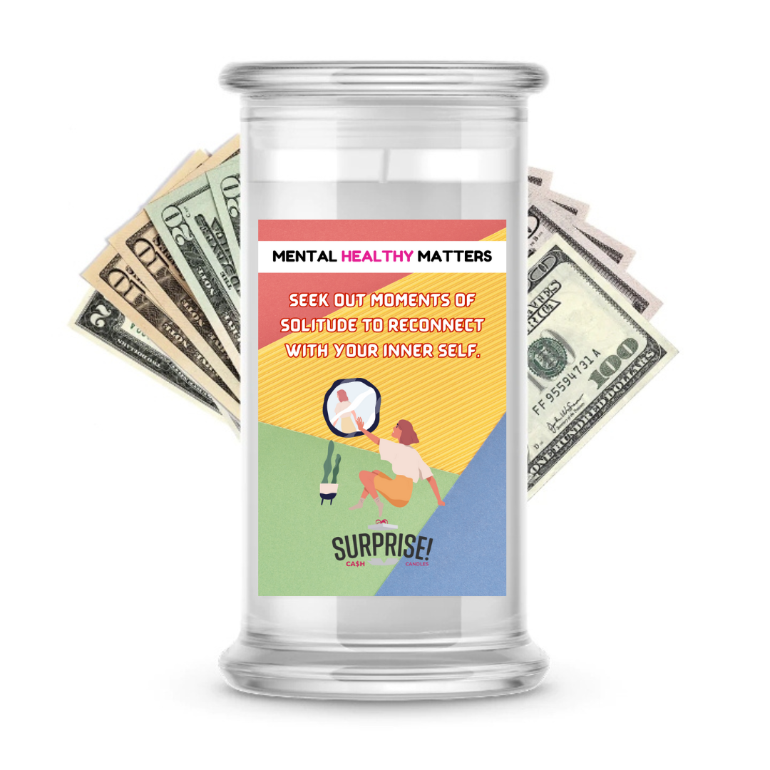 SEEK OUT MOMENT OF SOLITUDE TO RECONNECT WITH YOUR INNER SELF | MENTAL HEALTH CASH CANDLES