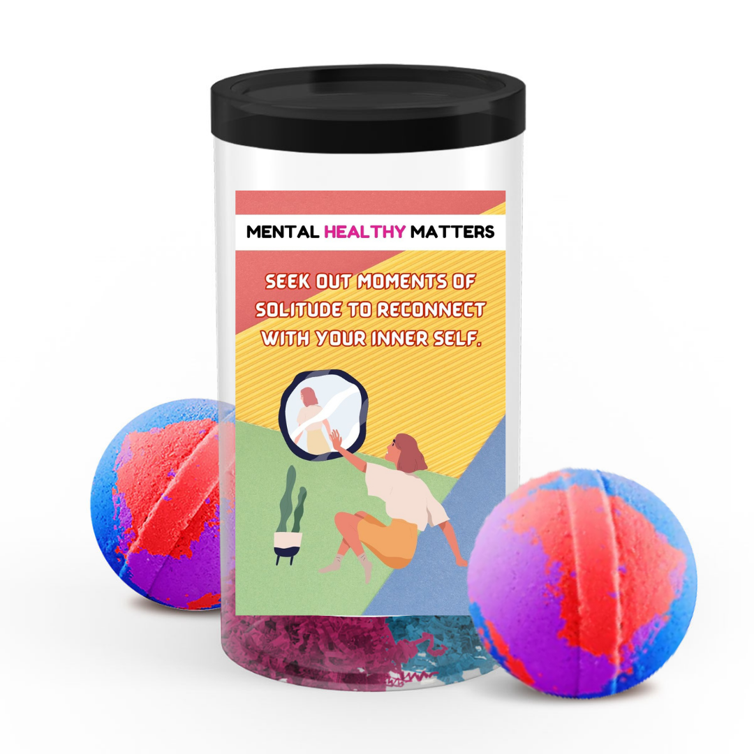 SEEK OUT MOMENT OF SOLITUDE TO RECONNECT WITH YOUR INNER SELF | MENTAL HEALTH BATH BOMBS