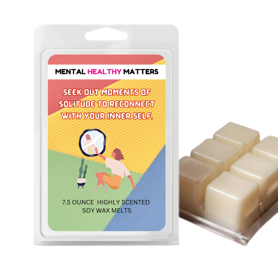 SEEK OUT MOMENT OF SOLITUDE TO RECONNECT WITH YOUR INNER SELF | MENTAL HEALTH WAX MELTS