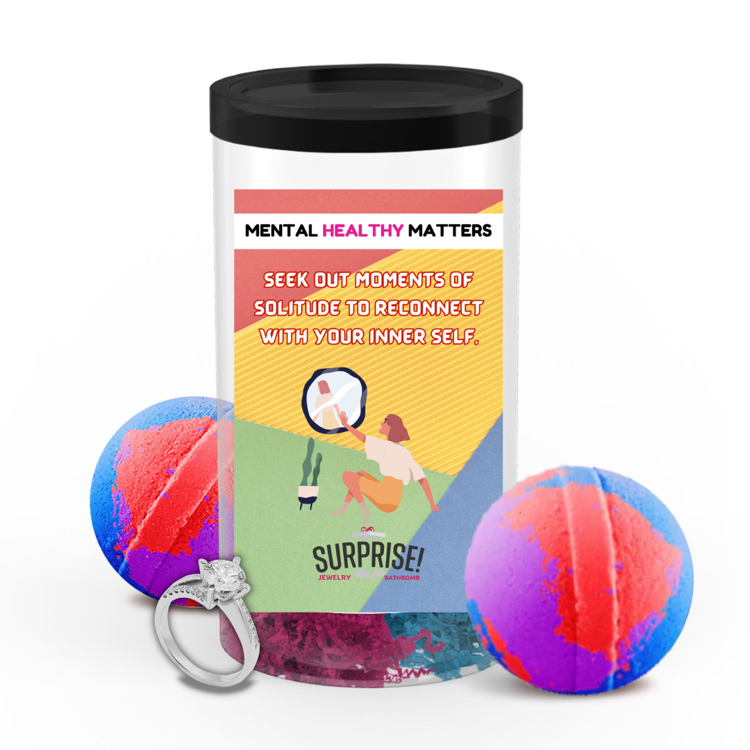 SEEK OUT MOMENT OF SOLITUDE TO RECONNECT WITH YOUR INNER SELF | MENTAL HEALTH JEWELRY BATH BOMBS
