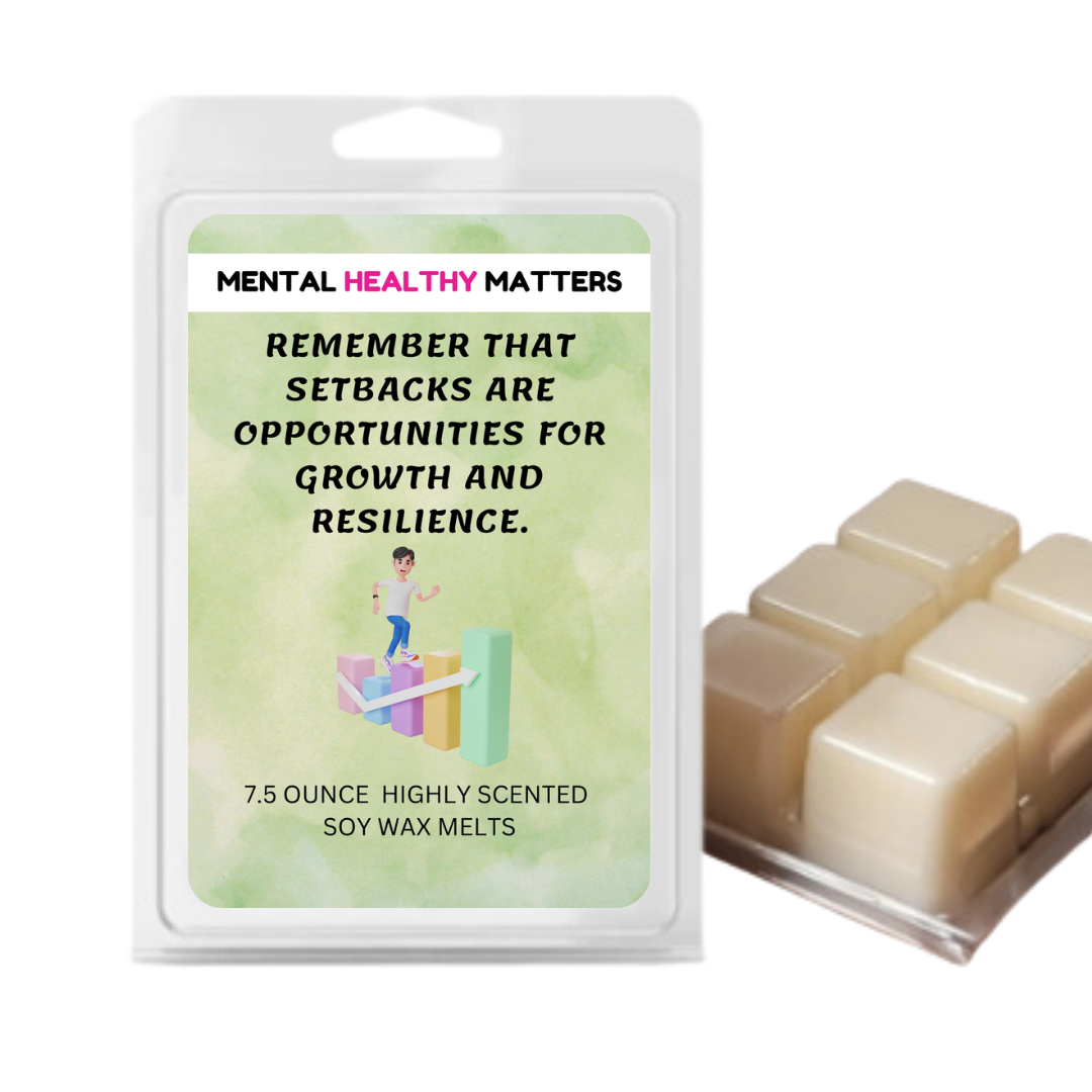 REMEMBER THAT SETBACKS ARE OPPORTUNITIES FOR GROWTH AND RESILIENCE | MENTAL HEALTH WAX MELTS