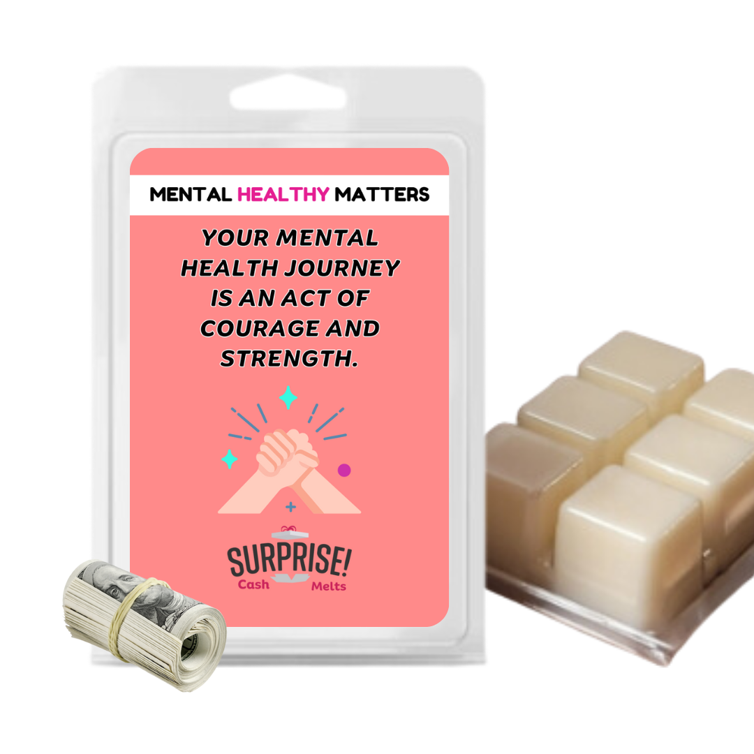 YOUR MENTAL HEALTH JOURNEY IS AN ACT OF COURAGE AND STRENGTH | MENTAL HEALTH CASH WAX MELTS
