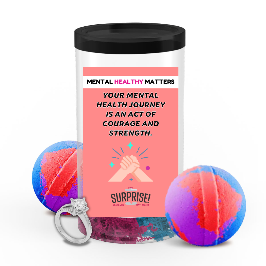 YOUR MENTAL HEALTH JOURNEY IS AN ACT OF COURAGE AND STRENGTH | MENTAL HEALTH JEWELRY BATH BOMBS