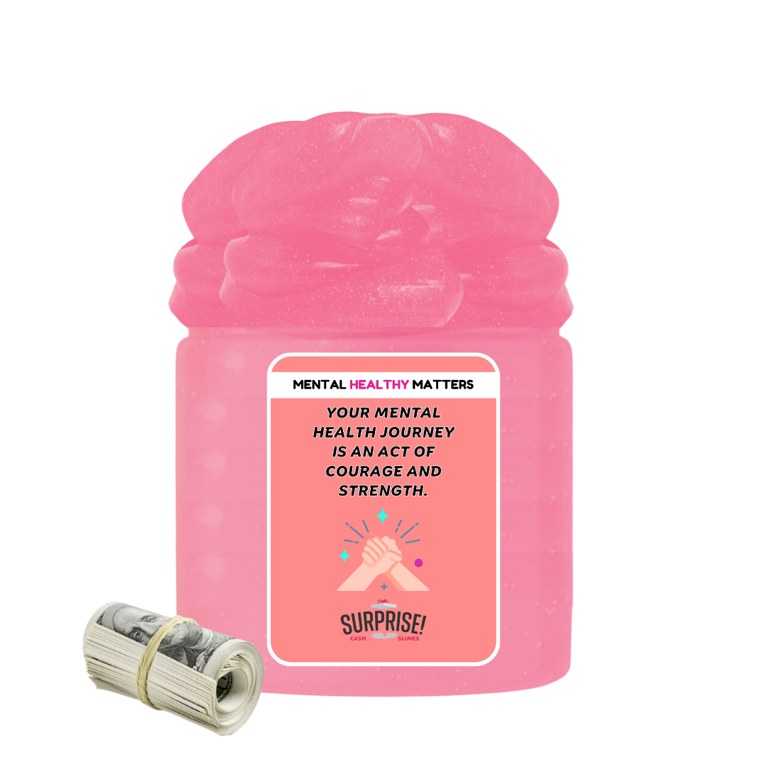 YOUR MENTAL HEALTH JOURNEY IS AN ACT OF COURAGE AND STRENGTH | MENTAL HEALTH CASH SLIMES