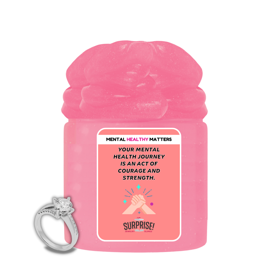 YOUR MENTAL HEALTH JOURNEY IS AN ACT OF COURAGE AND STRENGTH | MENTAL HEALTH JEWELRY SLIMES