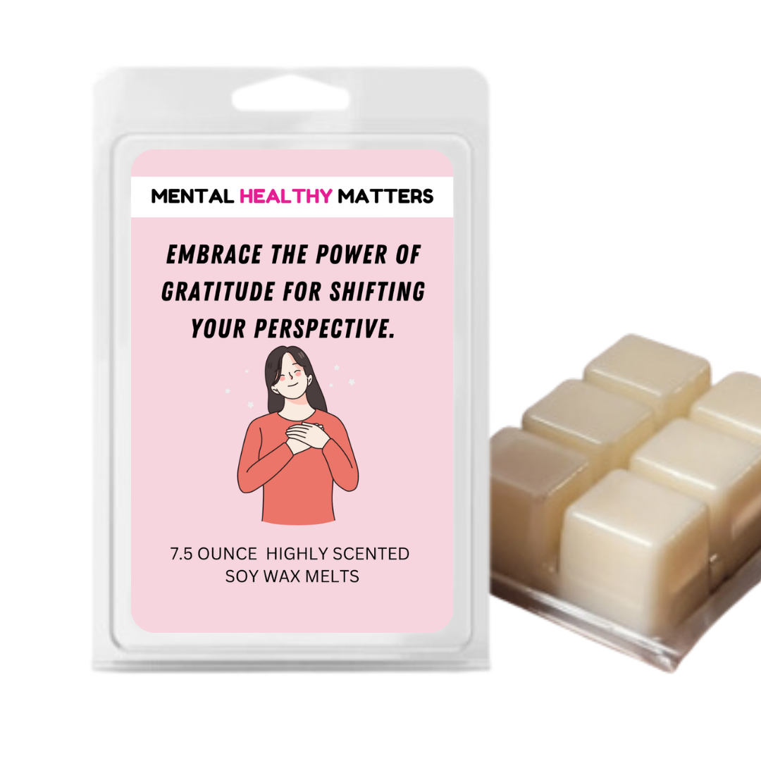 EMBRACE THE POWER OF GRATITUDE FOR SHIFTING YOUR PERSPECTIVE. | MENTAL HEALTH WAX MELTS