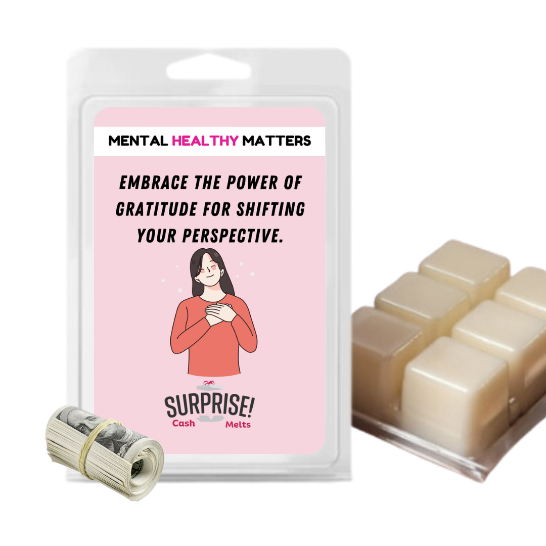 EMBRACE THE POWER OF GRATITUDE FOR SHIFTING YOUR PERSPECTIVE. | MENTAL HEALTH CASH WAX MELTS