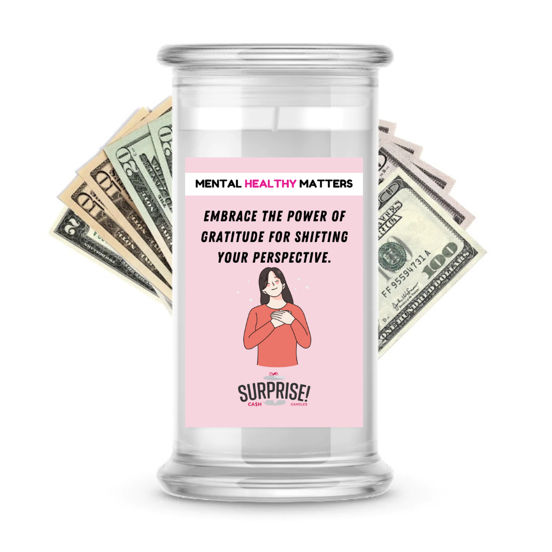 EMBRACE THE POWER OF GRATITUDE FOR SHIFTING YOUR PERSPECTIVE. | MENTAL HEALTH CASH CANDLES