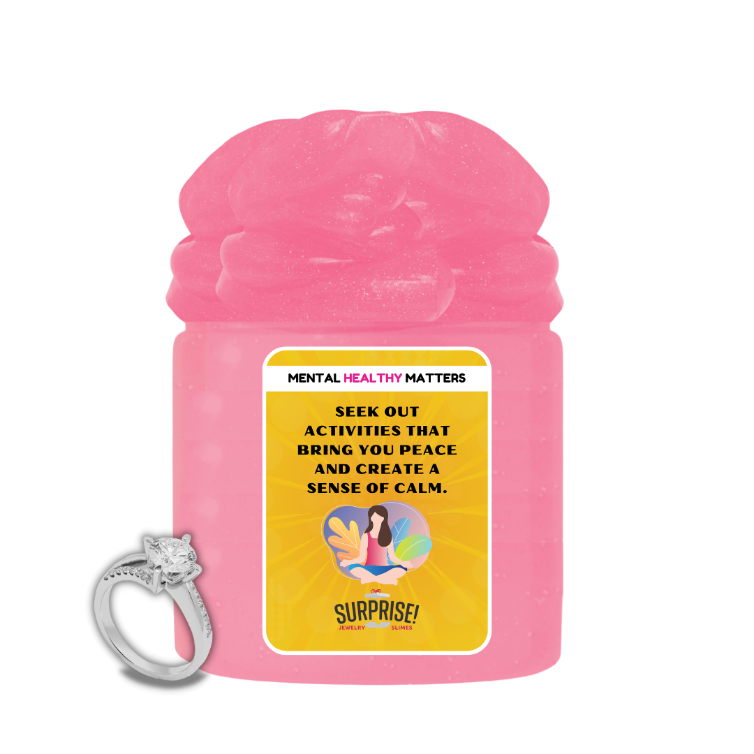 SEEK OUT ACTIVITIES THAT BRING YOU PEACE AND CREATE A SENSE OF CLAM | MENTAL HEALTH JEWELRY SLIMES