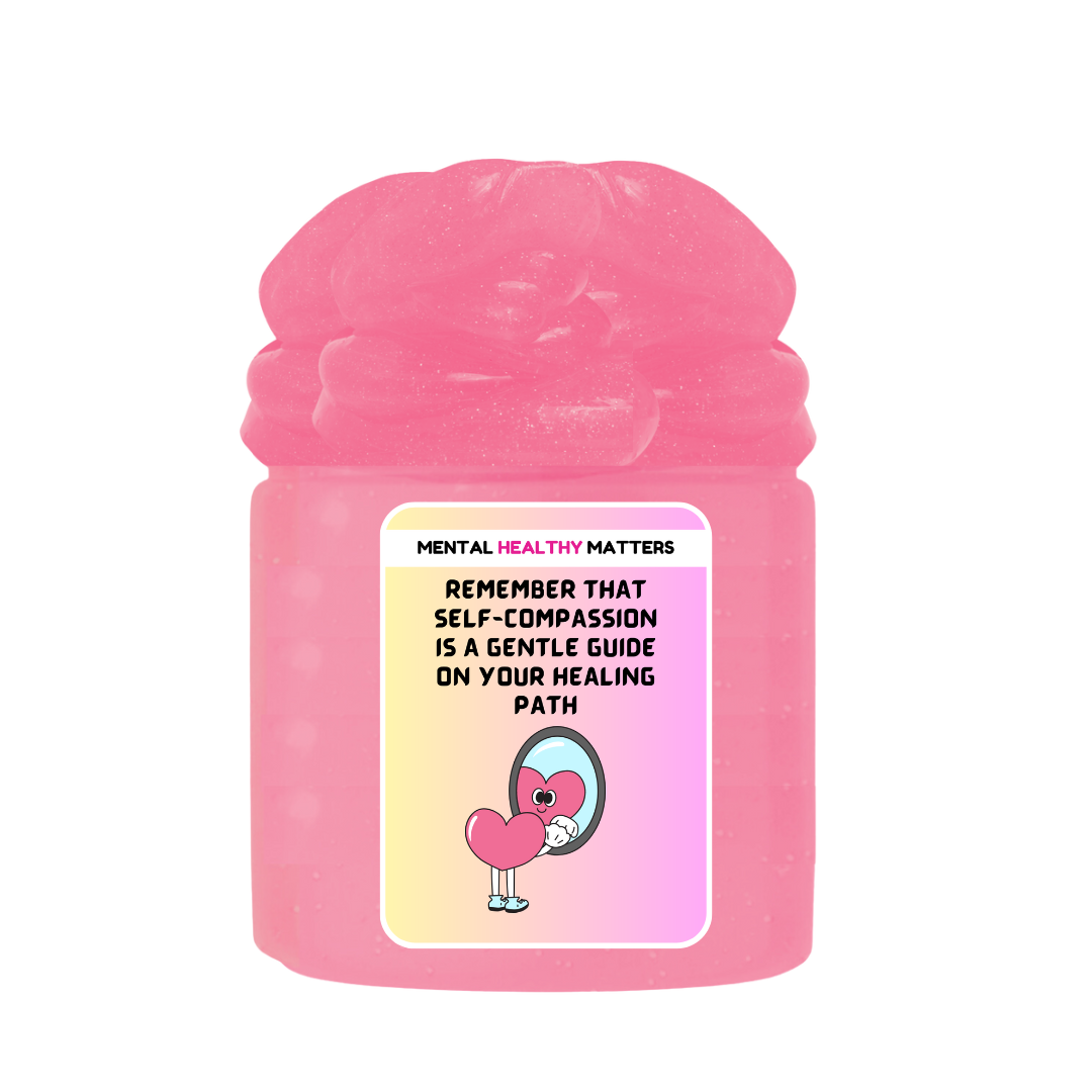 REMEMBER THAT SELF-COMPASSION IS A GENTLE GUIDE ON YOUR HEALING PATH | MENTAL HEALTH SLIMES