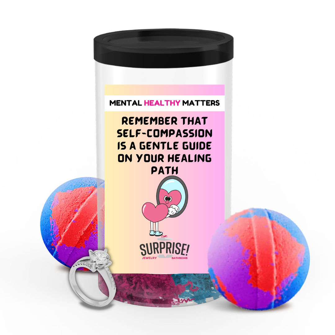 REMEMBER THAT SELF-COMPASSION IS A GENTLE GUIDE ON YOUR HEALING PATH | MENTAL HEALTH JEWELRY BATH BOMBS