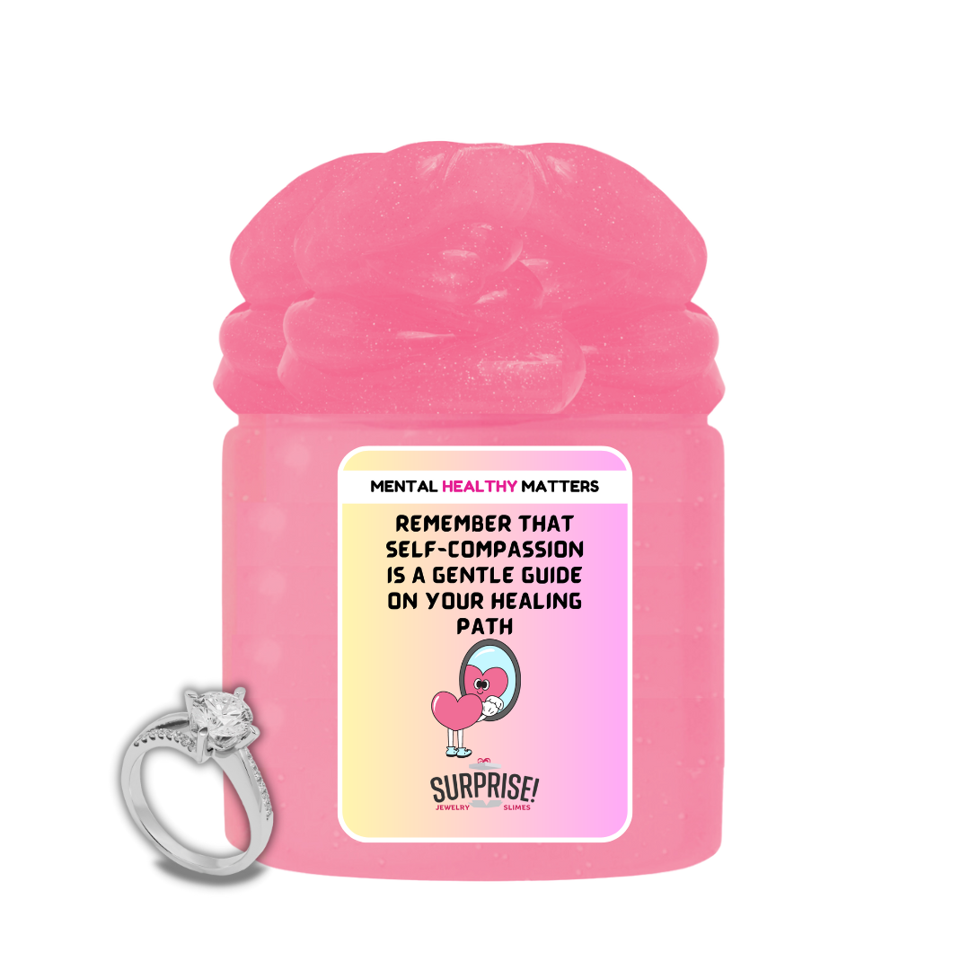 REMEMBER THAT SELF-COMPASSION IS A GENTLE GUIDE ON YOUR HEALING PATH | MENTAL HEALTH JEWELRY SLIMES