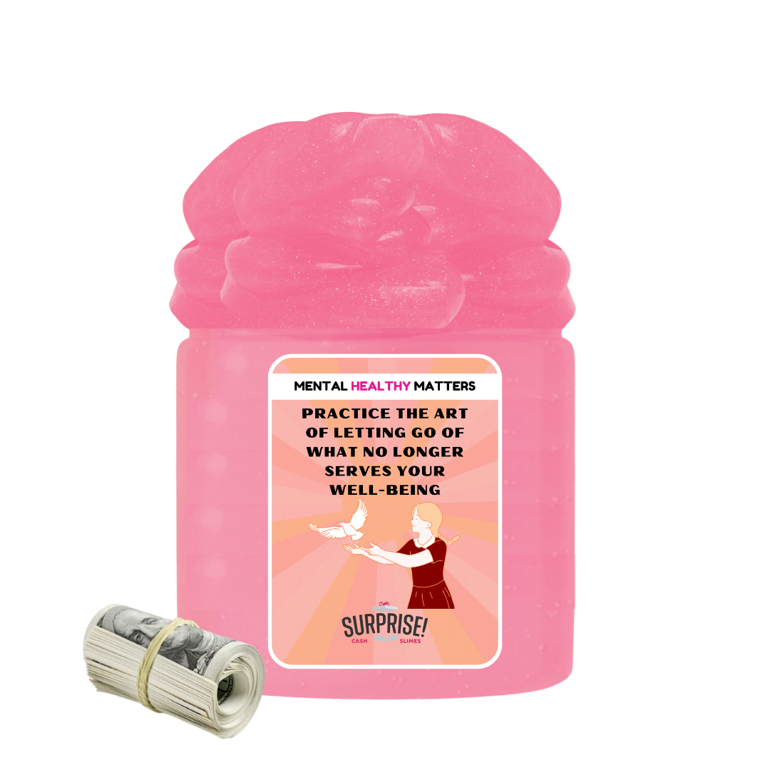 PRACTICE THE ART OF LETTING GO OF WHAT NO LONGER SERVES YOUR WELL-BEING | MENTAL HEALTH CASH SLIMES