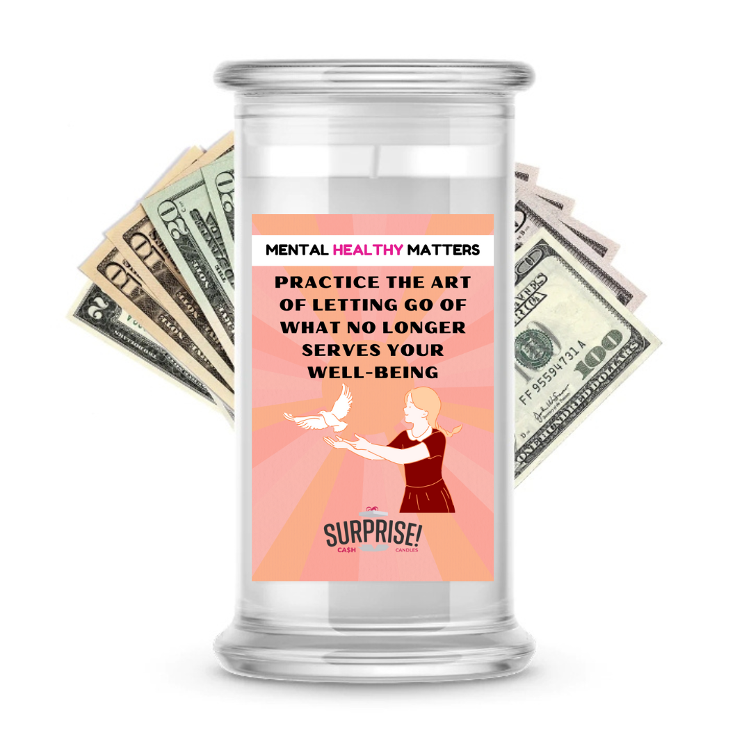 PRACTICE THE ART OF LETTING GO OF WHAT NO LONGER SERVES YOUR WELL-BEING | MENTAL HEALTH CASH CANDLES