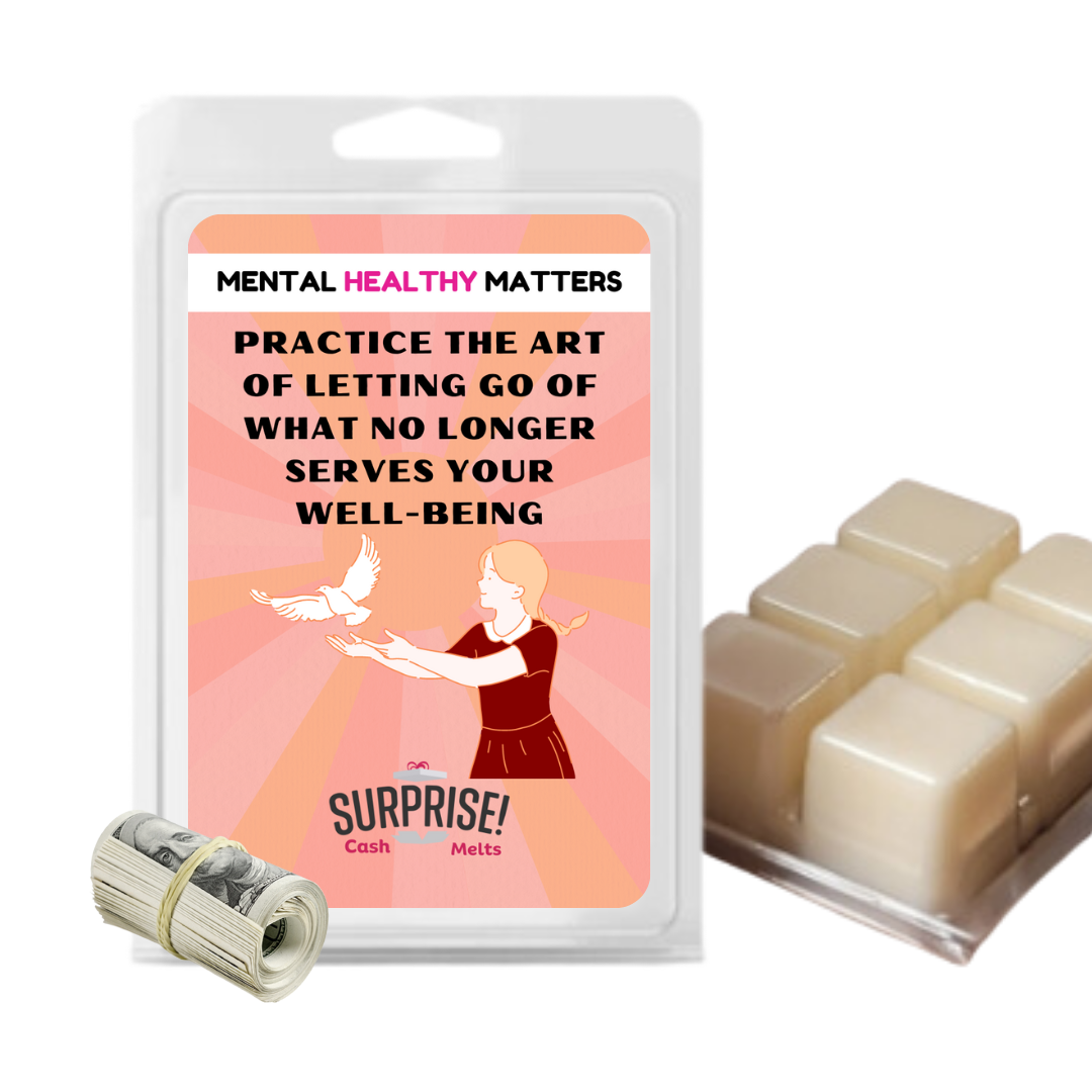 PRACTICE THE ART OF LETTING GO OF WHAT NO LONGER SERVES YOUR WELL-BEING | MENTAL HEALTH CASH WAX MELTS