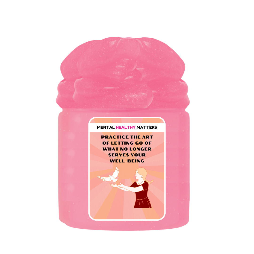 PRACTICE THE ART OF LETTING GO OF WHAT NO LONGER SERVES YOUR WELL-BEING | MENTAL HEALTH SLIMES