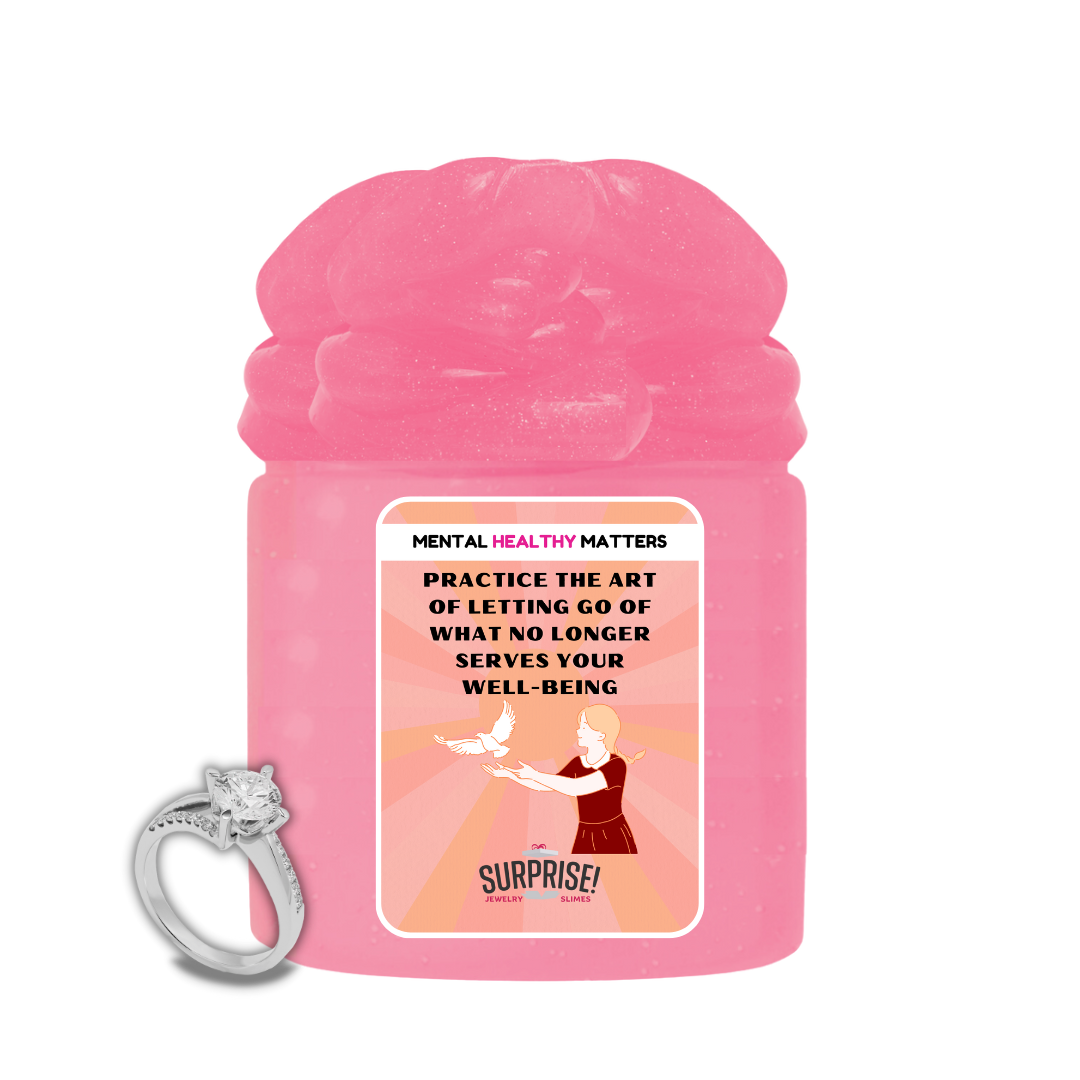 PRACTICE THE ART OF LETTING GO OF WHAT NO LONGER SERVES YOUR WELL-BEING | MENTAL HEALTH JEWELRY SLIMES