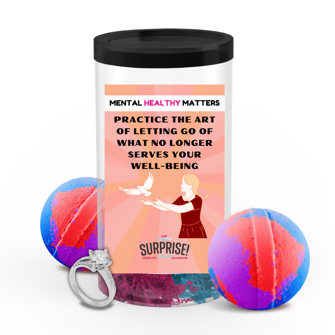 PRACTICE THE ART OF LETTING GO OF WHAT NO LONGER SERVES YOUR WELL-BEING | MENTAL HEALTH JEWELRY BATH BOMBS