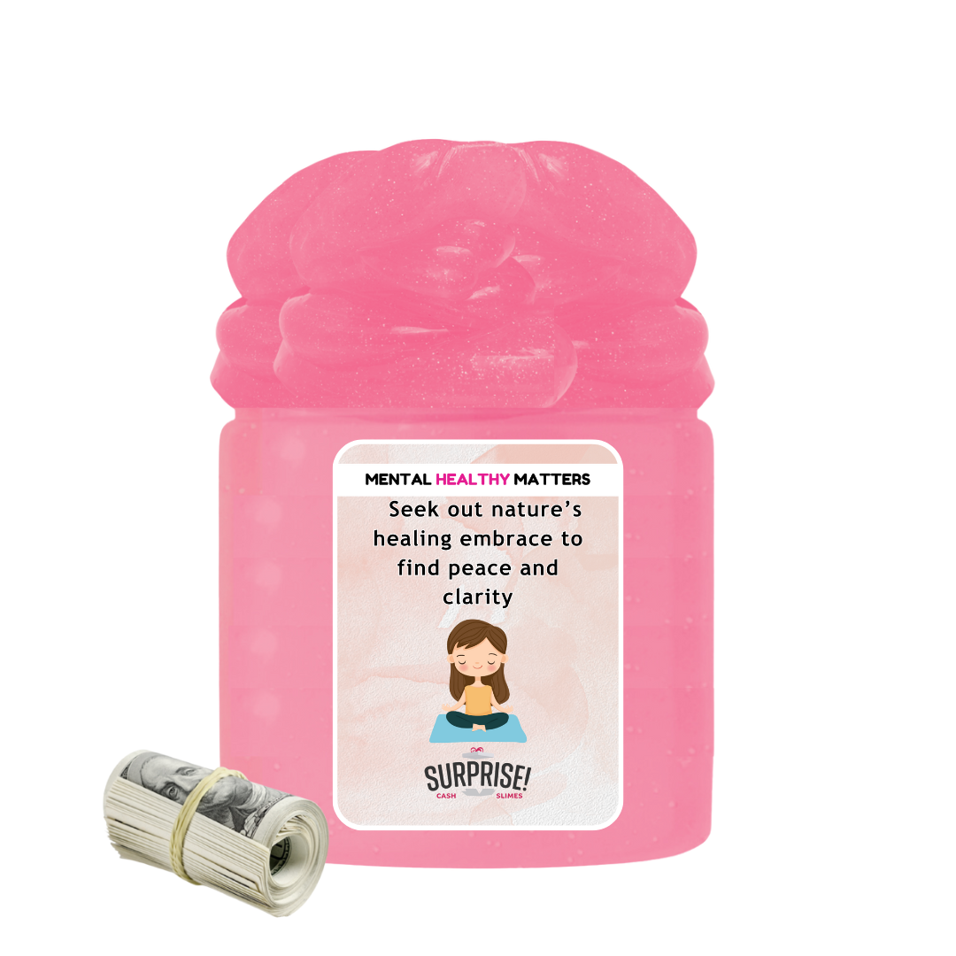 SEEK OUT NATURE'S HEALING EMBRACE TO FIND PEACE AND CLARITY | MENTAL HEALTH CASH SLIMES