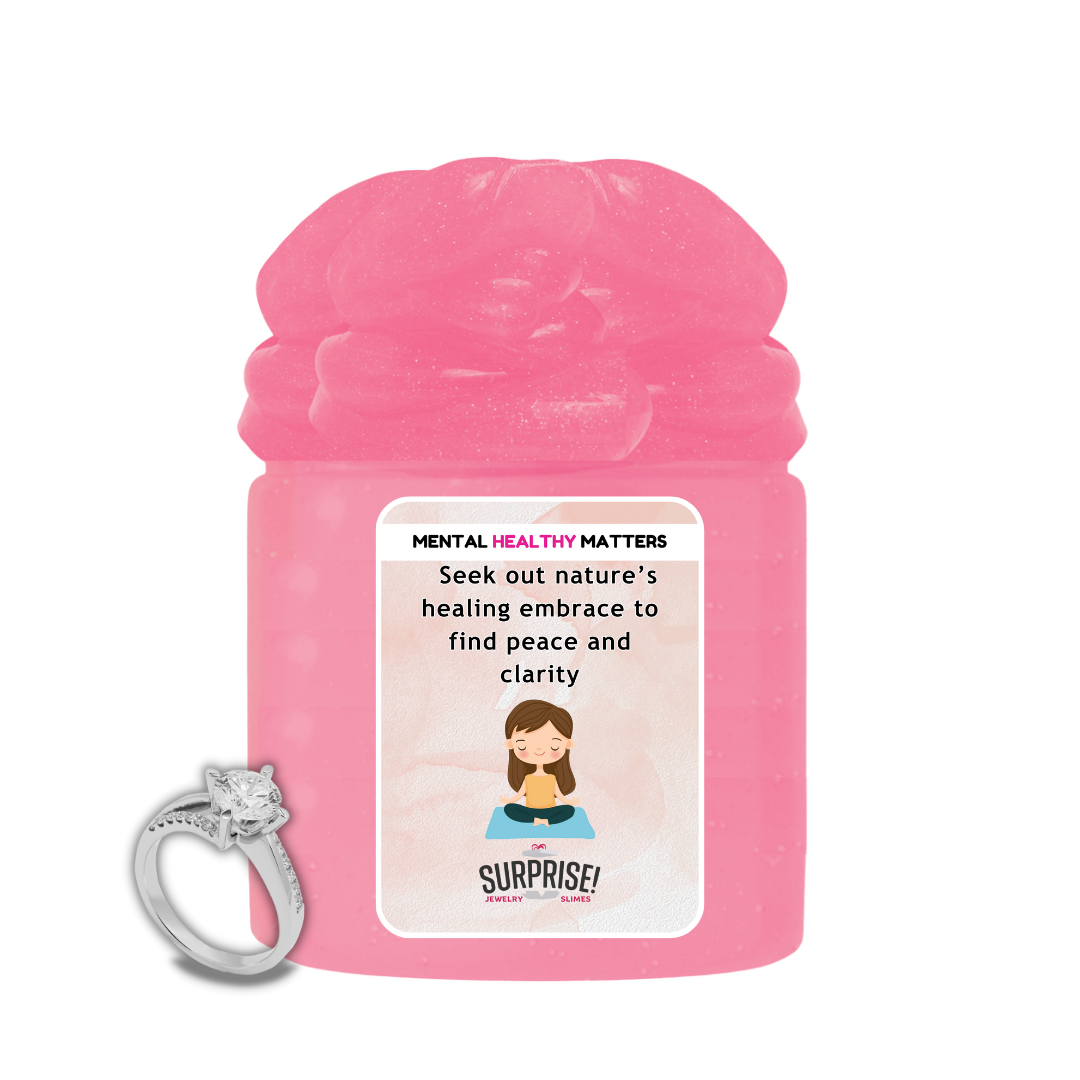 SEEK OUT NATURE'S HEALING EMBRACE TO FIND PEACE AND CLARITY | MENTAL HEALTH JEWELRY SLIMES