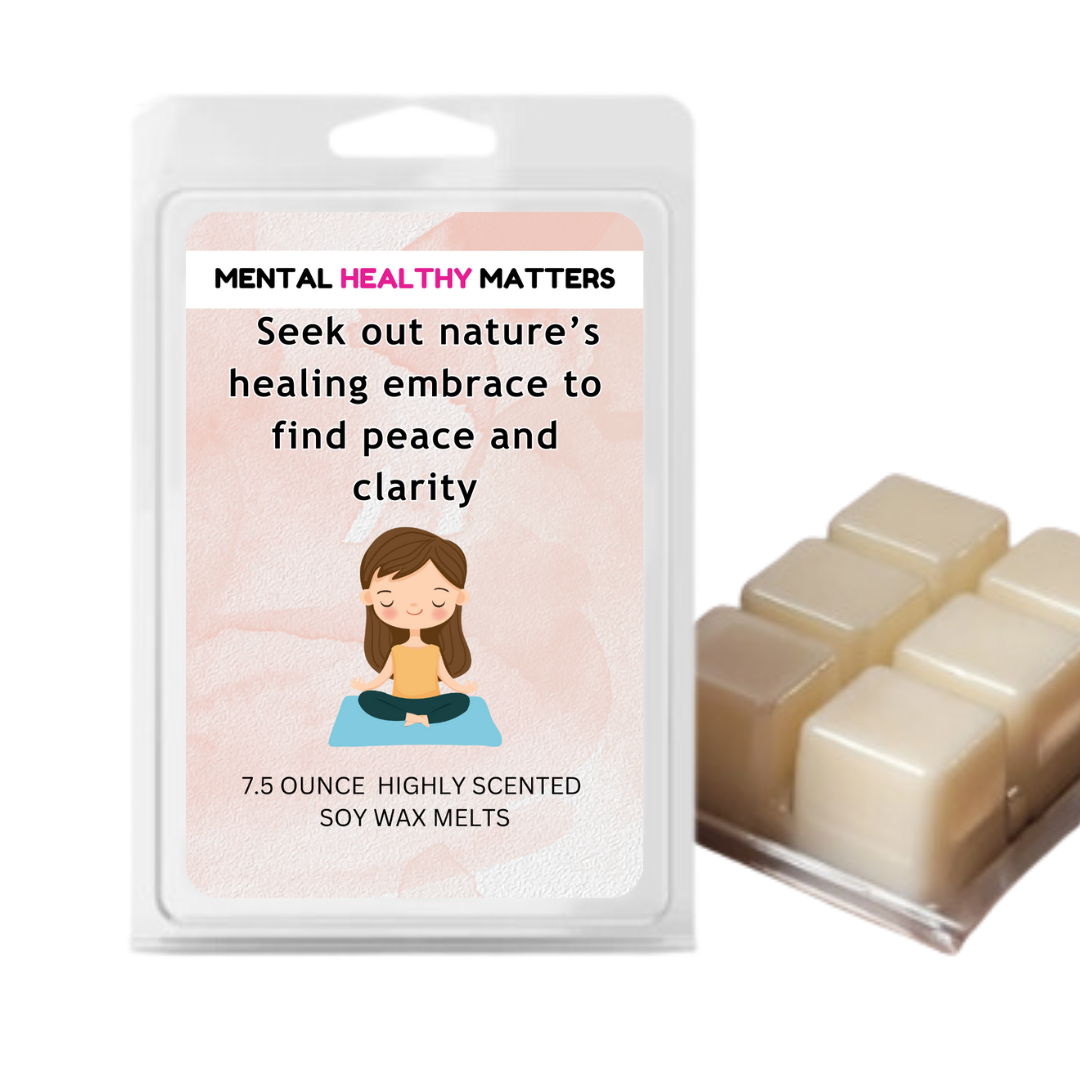 SEEK OUT NATURE'S HEALING EMBRACE TO FIND PEACE AND CLARITY | MENTAL HEALTH WAX MELTS