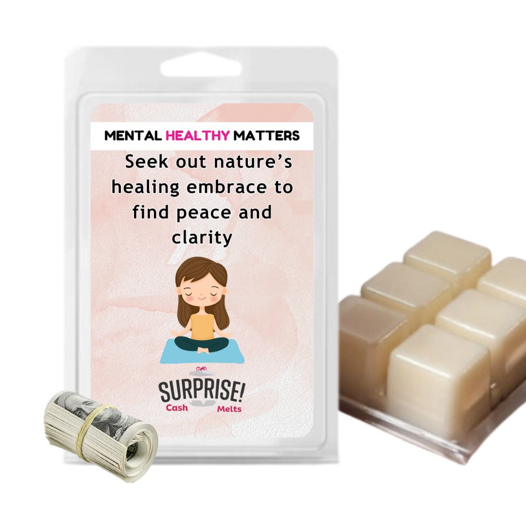 SEEK OUT NATURE'S HEALING EMBRACE TO FIND PEACE AND CLARITY | MENTAL HEALTH CASH WAX MELTS