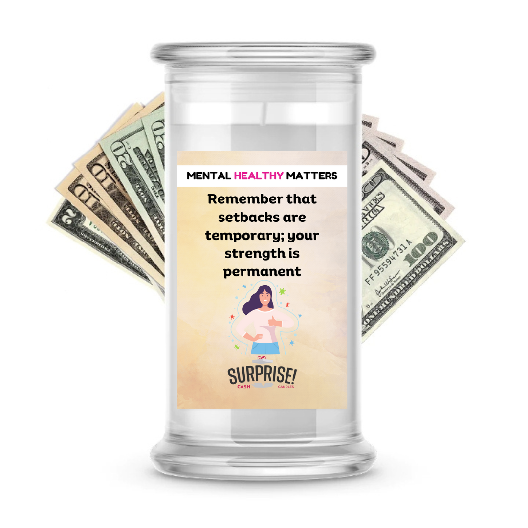 REMEMBER THAT SETBACKS ARE TEMPORARY; YOUR STRENGTH IS PERMANENT | MENTAL HEALTH CASH CANDLES