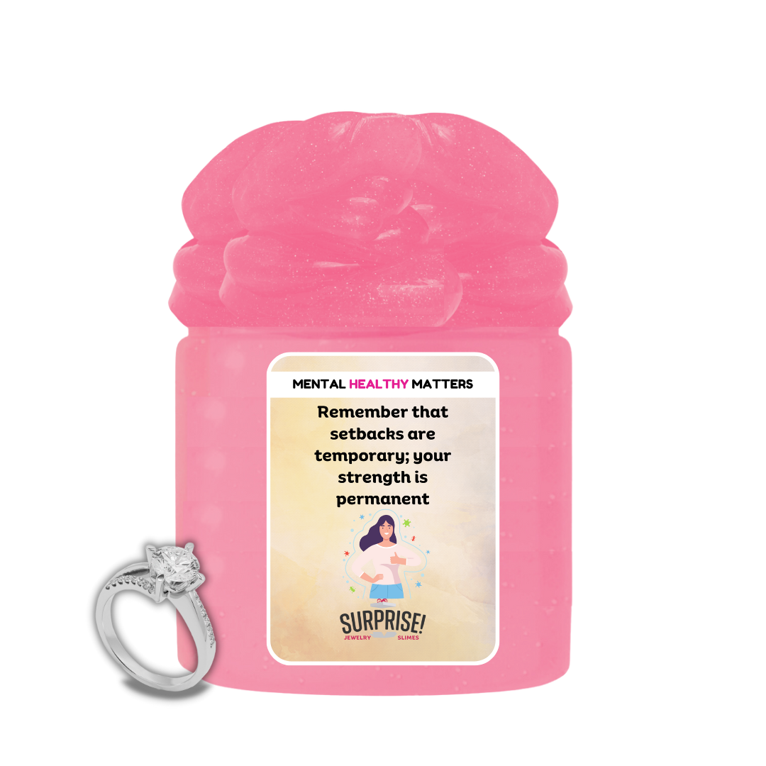 REMEMBER THAT SETBACKS ARE TEMPORARY; YOUR STRENGTH IS PERMANENT | MENTAL HEALTH JEWELRY SLIMES