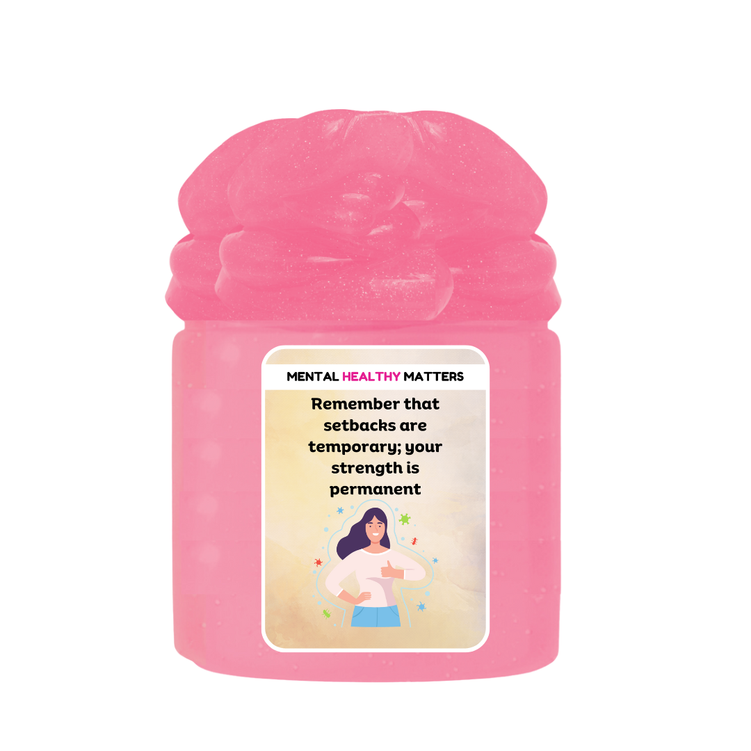 REMEMBER THAT SETBACKS ARE TEMPORARY; YOUR STRENGTH IS PERMANENT | MENTAL HEALTH SLIMES