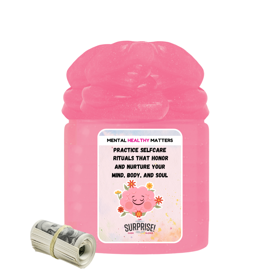 PRACTICE SELFCARE RITUALS THAT HONOR AND NARTURE YOUR MIND, BODY, AND SOUL | MENTAL HEALTH CASH SLIMES