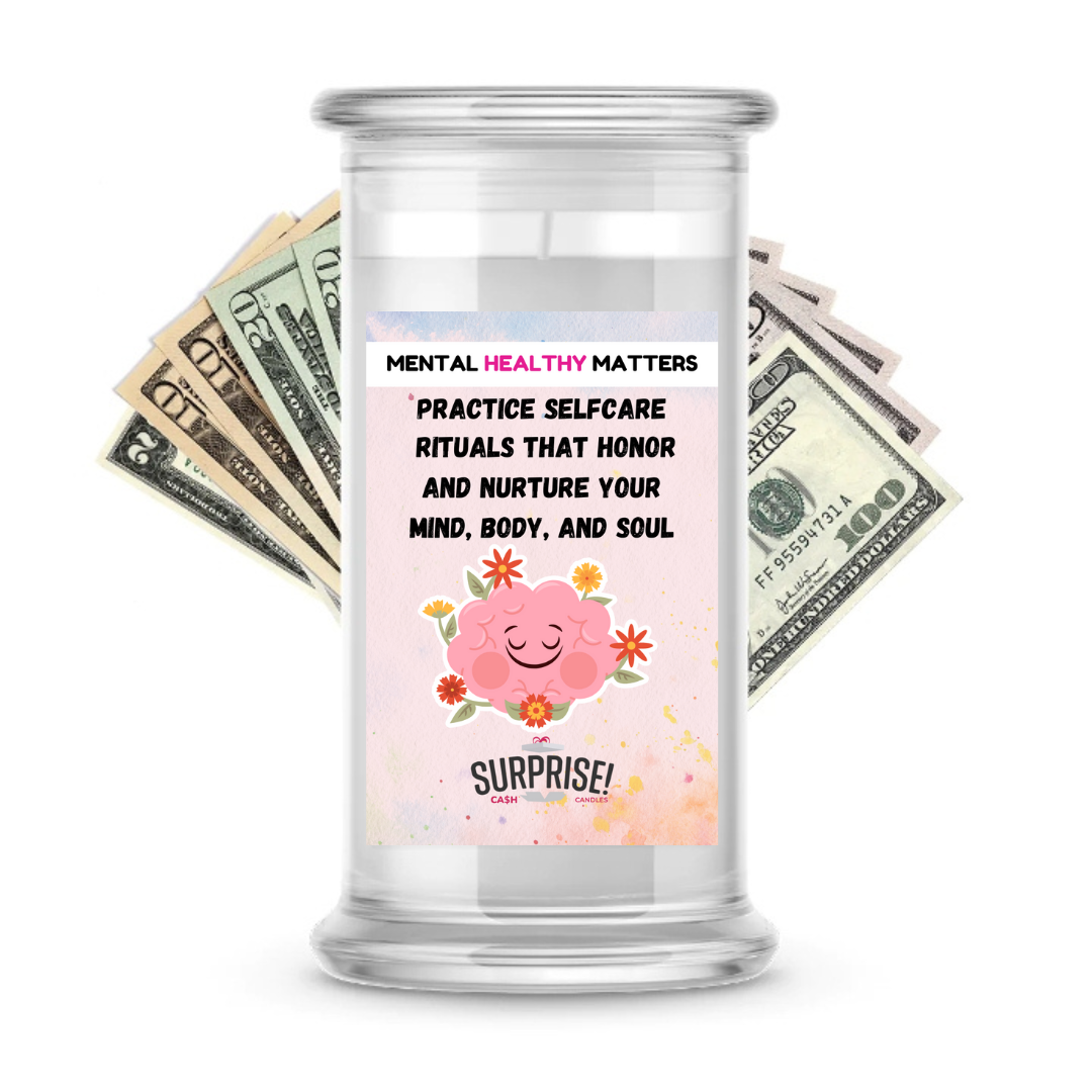PRACTICE SELFCARE RITUALS THAT HONOR AND NARTURE YOUR MIND, BODY, AND SOUL | MENTAL HEALTH CASH CANDLES